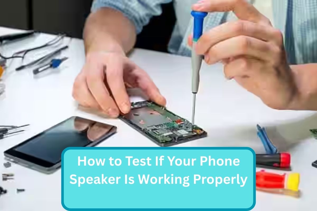 How to Test If Your Phone Speaker Is Working Properly